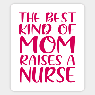 The Best Kind Of Mom Raises A Nurse Magnet